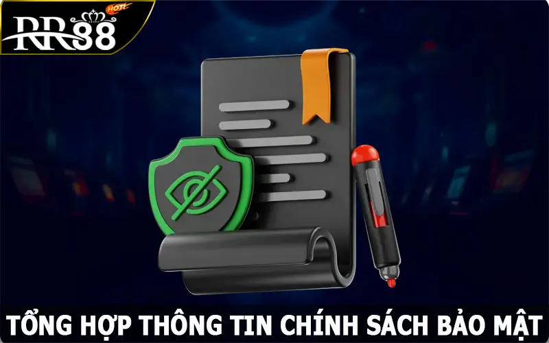 Tổng hợp thông tin chính sách bảo mật